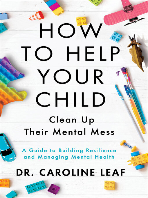 Title details for How to Help Your Child Clean Up Their Mental Mess by Dr. Caroline Leaf - Available